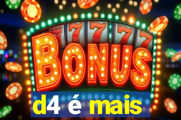 d4 é mais