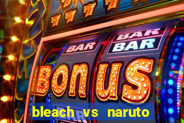 bleach vs naruto 2.6 jogos de luta