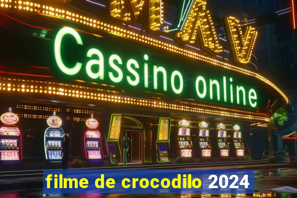 filme de crocodilo 2024