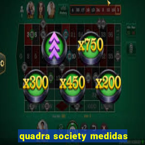 quadra society medidas