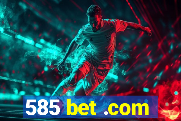 585 bet .com