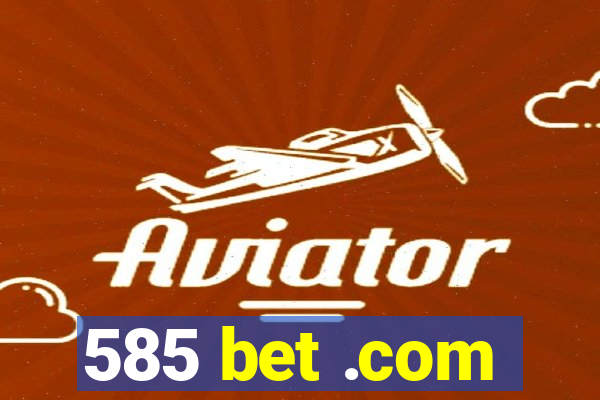 585 bet .com