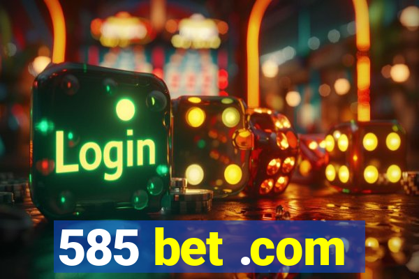 585 bet .com