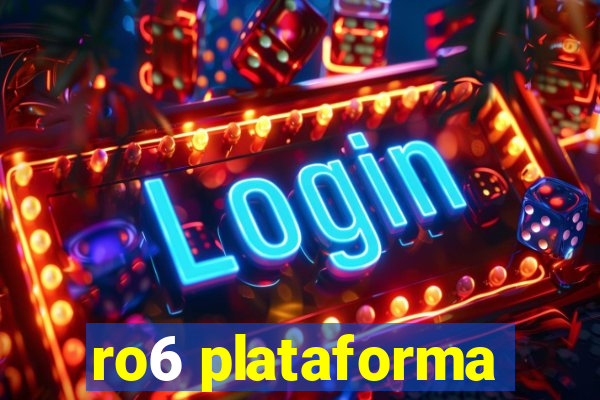 ro6 plataforma