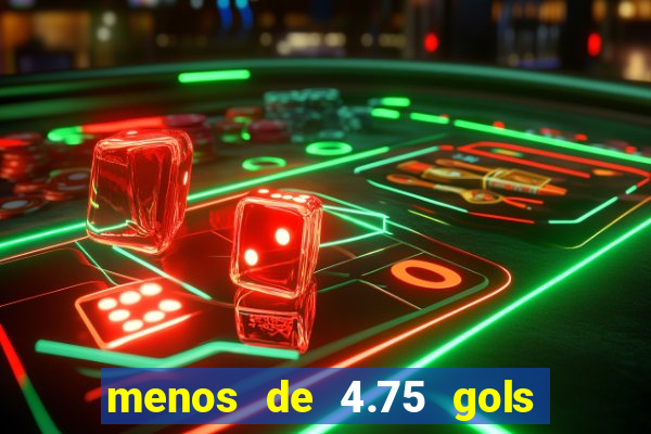 menos de 4.75 gols o que significa
