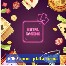 6167.com plataforma de jogos