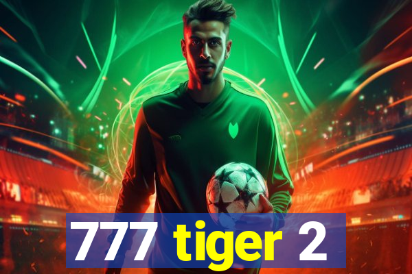 777 tiger 2