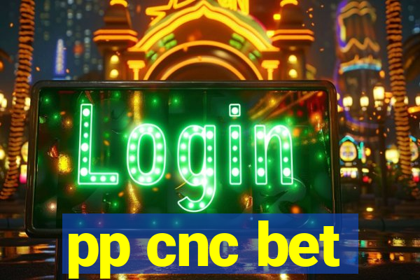 pp cnc bet