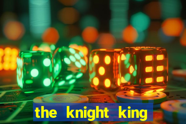 the knight king who returned with a god capitulo 1