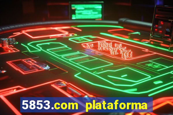 5853.com plataforma de jogos