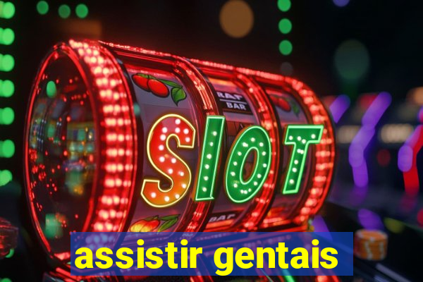 assistir gentais