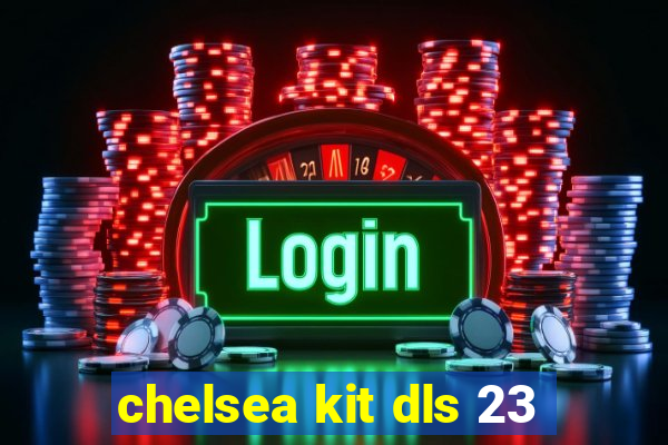 chelsea kit dls 23