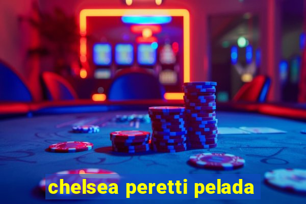chelsea peretti pelada