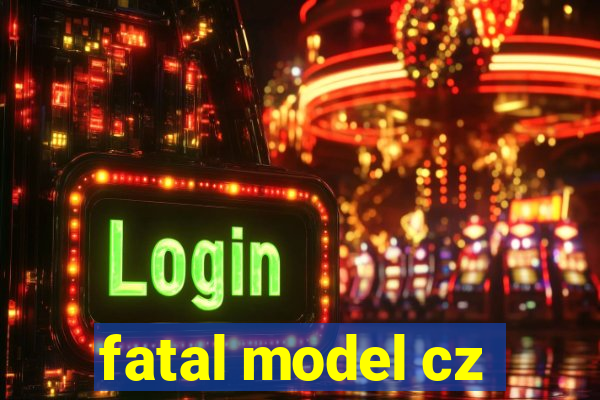 fatal model cz