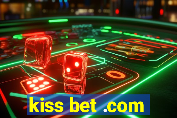 kiss bet .com
