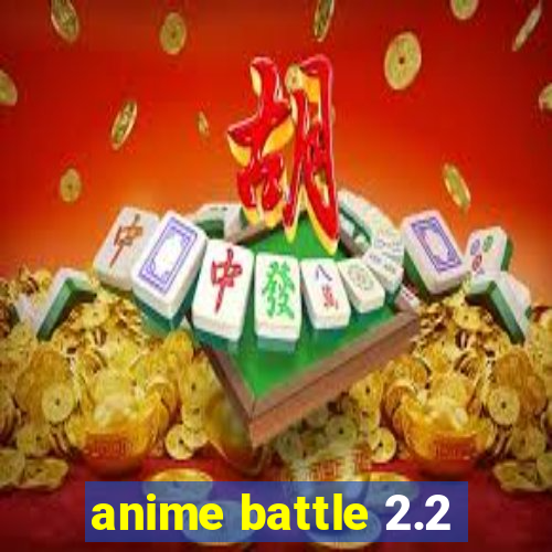 anime battle 2.2