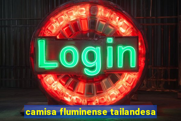 camisa fluminense tailandesa