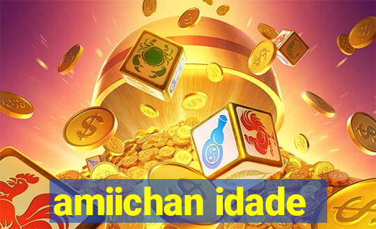 amiichan idade