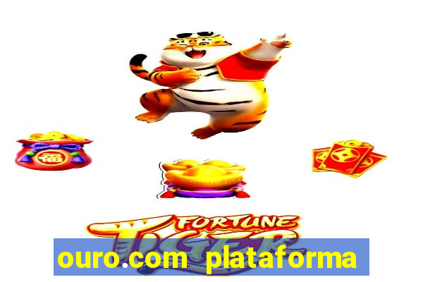 ouro.com plataforma de jogos