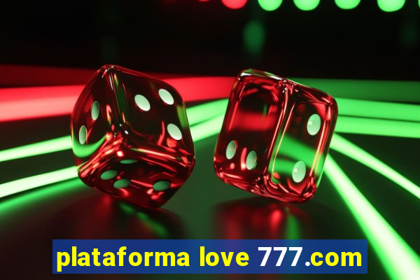 plataforma love 777.com