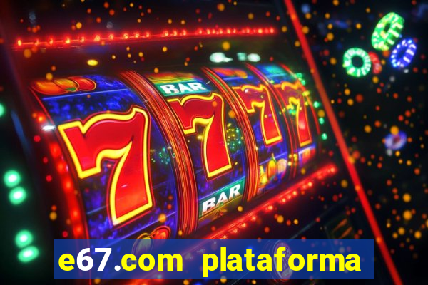e67.com plataforma de jogos