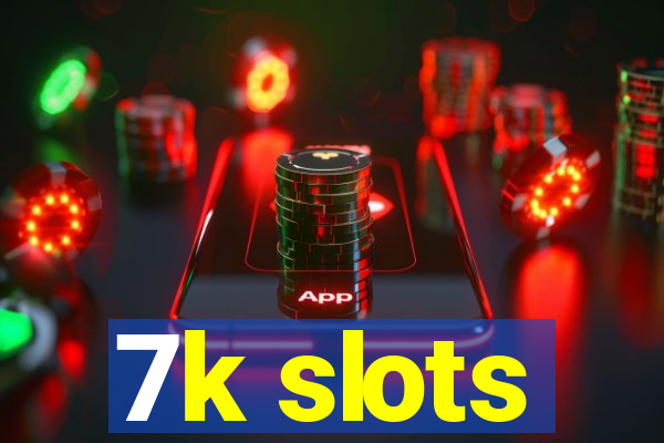 7k slots