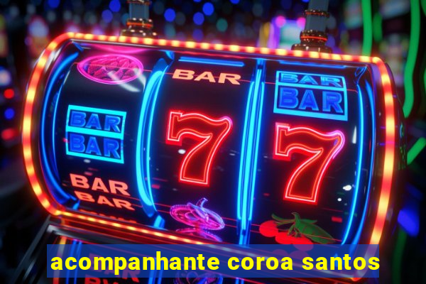 acompanhante coroa santos