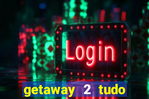 getaway 2 tudo desbloqueado 2.3 9