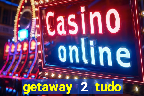 getaway 2 tudo desbloqueado 2.3 9