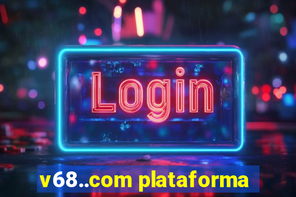 v68..com plataforma