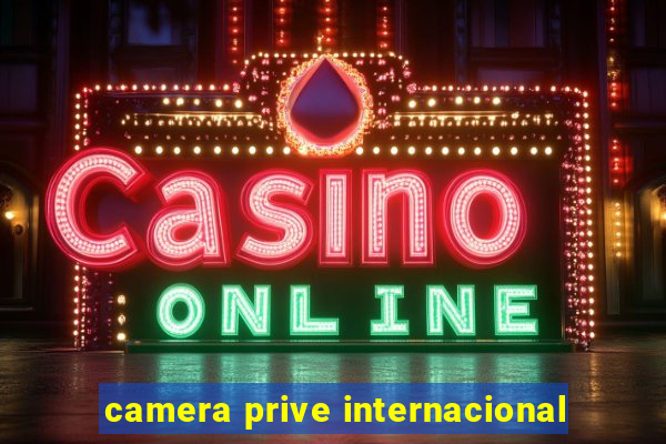 camera prive internacional