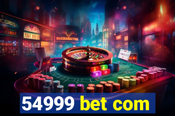 54999 bet com