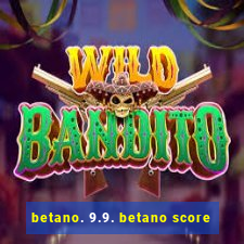 betano. 9.9. betano score