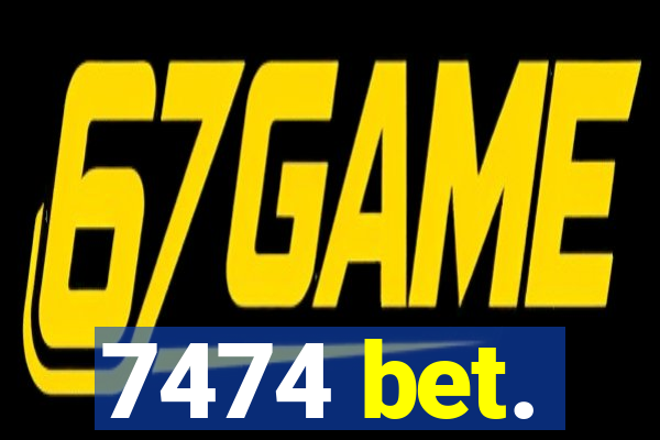7474 bet.