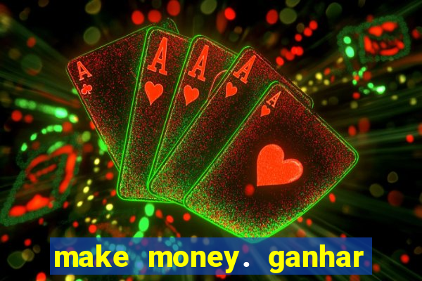 make money. ganhar dinheiro jogando
