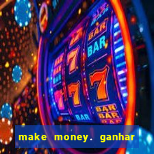 make money. ganhar dinheiro jogando