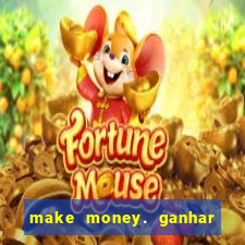 make money. ganhar dinheiro jogando