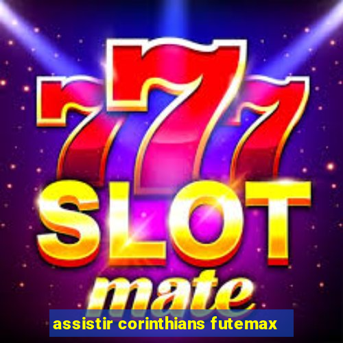 assistir corinthians futemax