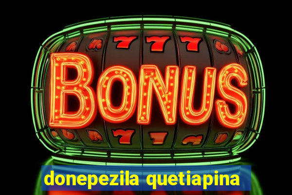 donepezila quetiapina