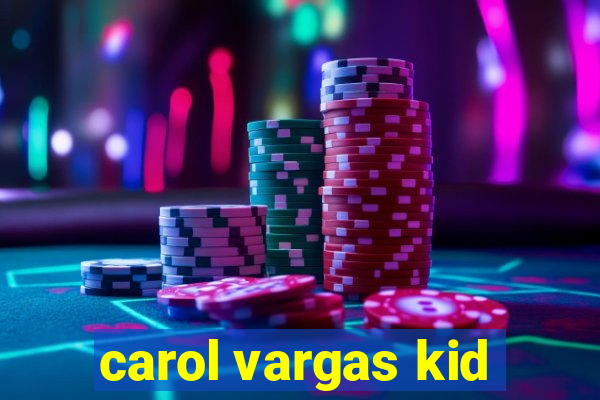 carol vargas kid