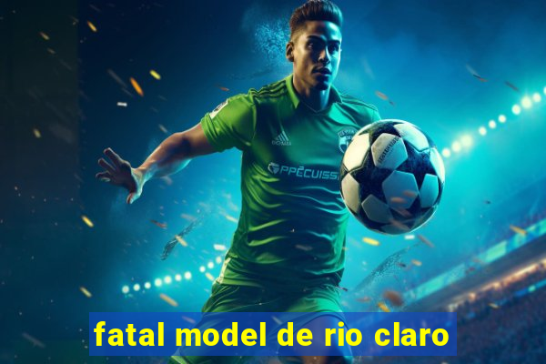 fatal model de rio claro
