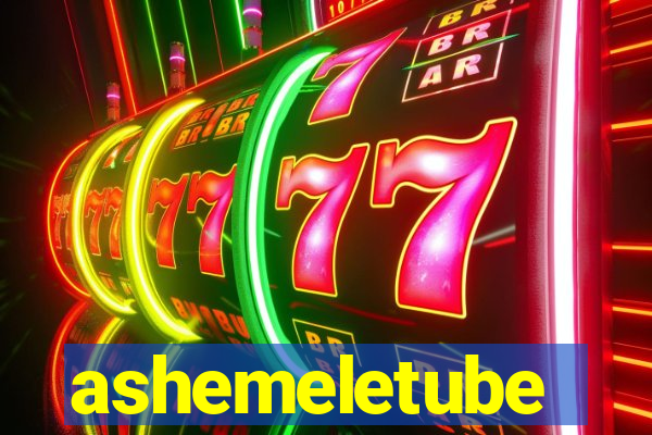 ashemeletube