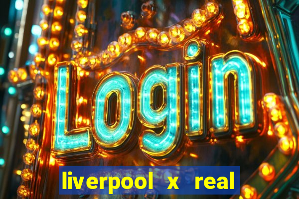liverpool x real madrid futemax