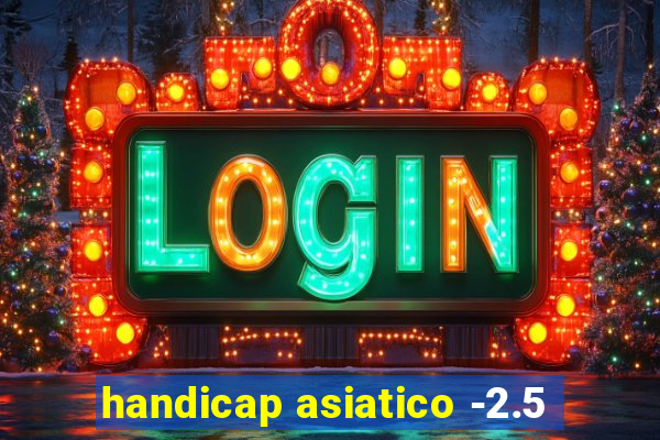 handicap asiatico -2.5