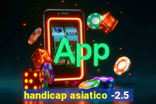 handicap asiatico -2.5