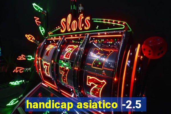 handicap asiatico -2.5