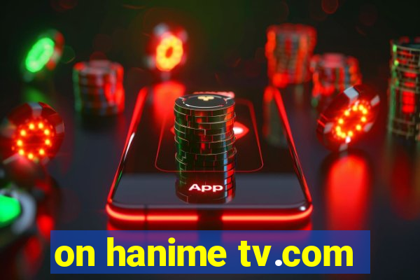on hanime tv.com