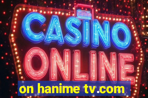 on hanime tv.com