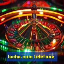 lucha.com telefone