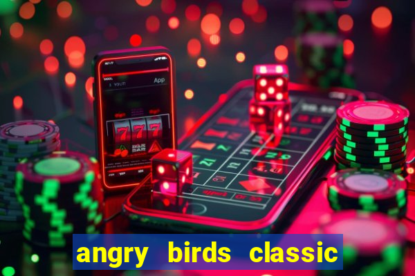 angry birds classic 1.0.0 apk